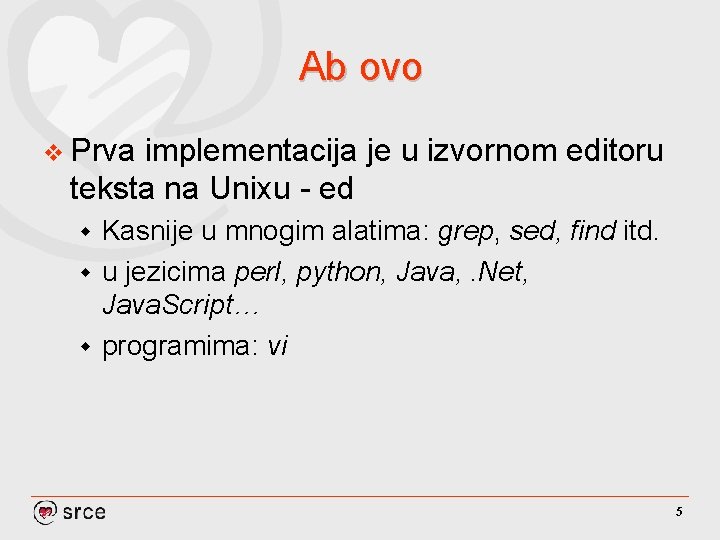 Ab ovo v Prva implementacija je u izvornom editoru teksta na Unixu - ed