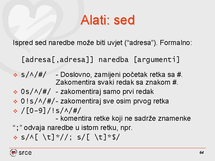 Alati: sed Ispred sed naredbe može biti uvjet (“adresa”). Formalno: [adresa[, adresa]] naredba [argumenti]