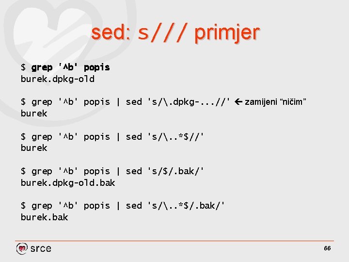 sed: s/// primjer $ grep '^b' popis burek. dpkg-old $ grep '^b' popis |