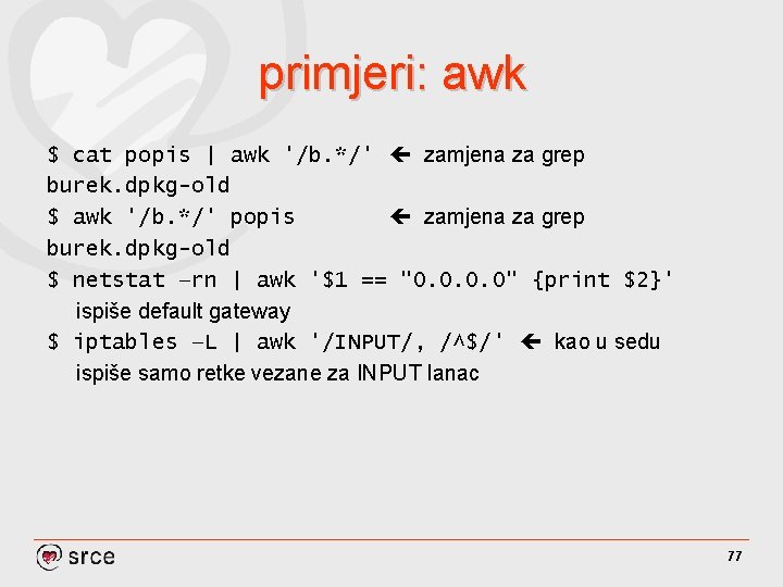 primjeri: awk $ cat popis | awk '/b. */' zamjena za grep burek. dpkg-old