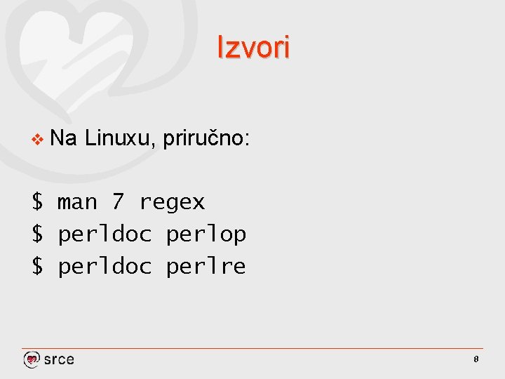 Izvori v Na Linuxu, priručno: $ man 7 regex $ perldoc perlop $ perldoc