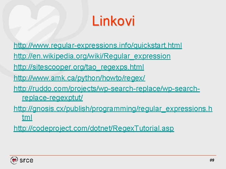 Linkovi http: //www. regular-expressions. info/quickstart. html http: //en. wikipedia. org/wiki/Regular_expression http: //sitescooper. org/tao_regexps. html