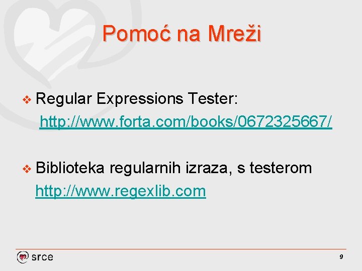 Pomoć na Mreži v Regular Expressions Tester: http: //www. forta. com/books/0672325667/ v Biblioteka regularnih