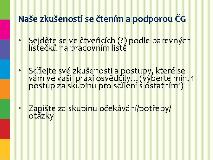 Naše zkušenosti se čtením a podporou ČG • Sejděte se ve čtveřicích (? )