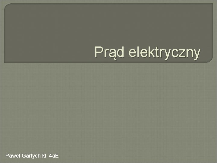 Prąd elektryczny Paweł Gartych kl. 4 a. E 