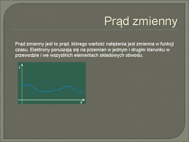 Prąd zmienny jest to prąd, którego wartość natężenia jest zmienna w funkcji czasu. Elektrony