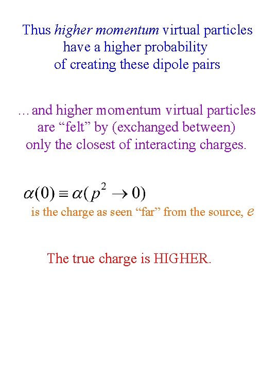 Thus higher momentum virtual particles have a higher probability of creating these dipole pairs