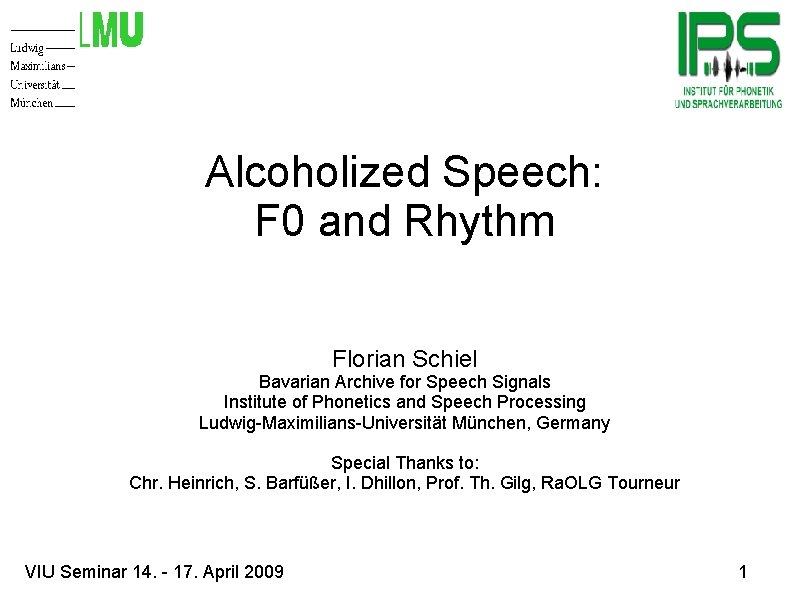 Alcoholized Speech: F 0 and Rhythm Florian Schiel Bavarian Archive for Speech Signals Institute