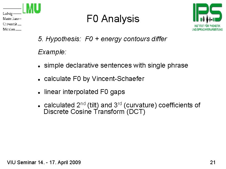 F 0 Analysis 5. Hypothesis: F 0 + energy contours differ Example: simple declarative