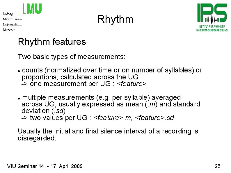 Rhythm features Two basic types of measurements: counts (normalized over time or on number