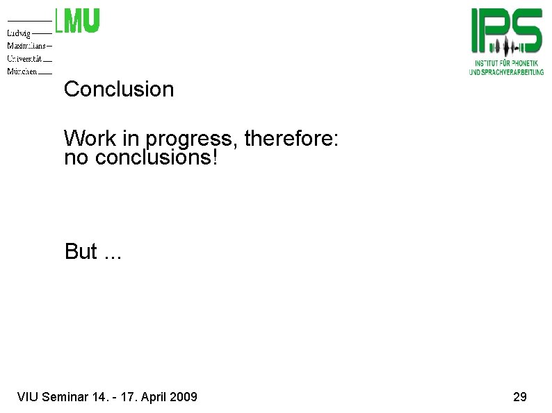 Conclusion Work in progress, therefore: no conclusions! But. . . VIU Seminar 14. -