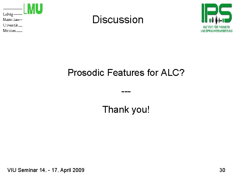 Discussion Prosodic Features for ALC? --Thank you! VIU Seminar 14. - 17. April 2009