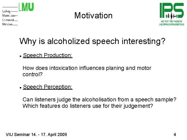 Motivation Why is alcoholized speech interesting? Speech Production: How does intoxication influences planing and