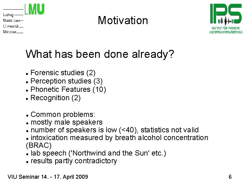 Motivation What has been done already? Forensic studies (2) Perception studies (3) Phonetic Features