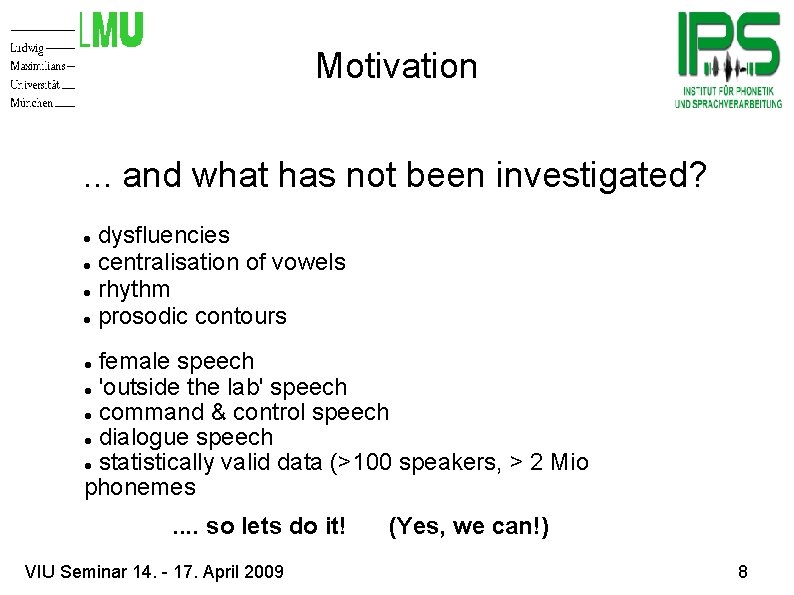 Motivation. . . and what has not been investigated? dysfluencies centralisation of vowels rhythm