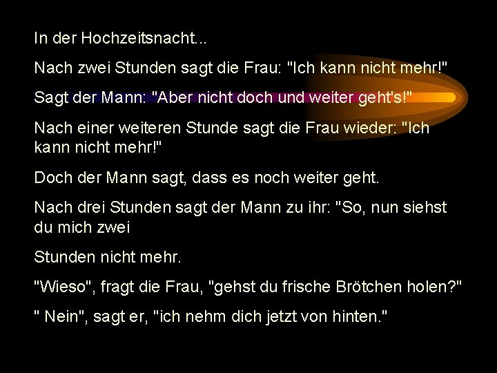 In der Hochzeitsnacht. . . Nach zwei Stunden sagt die Frau: "Ich kann nicht