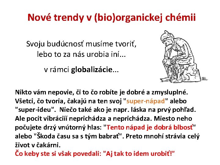 Nové trendy v (bio)organickej chémii Svoju budúcnosť musíme tvoriť, lebo to za nás urobia