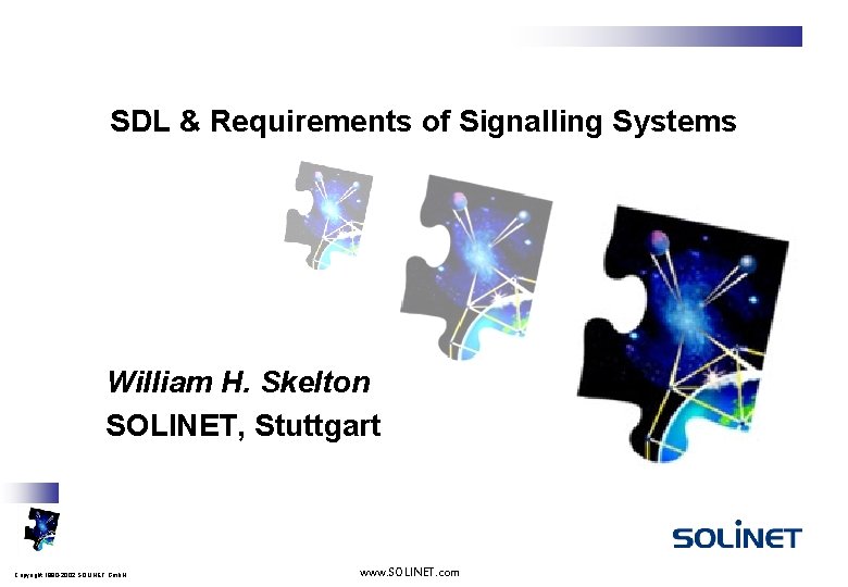 SDL & Requirements of Signalling Systems William H. Skelton SOLINET, Stuttgart Copyright 1990 -2002
