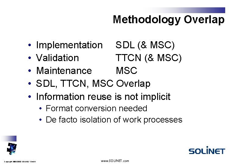 Methodology Overlap • • • Implementation SDL (& MSC) Validation TTCN (& MSC) Maintenance