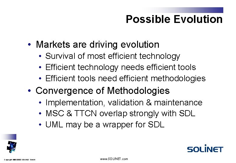Possible Evolution • Markets are driving evolution • Survival of most efficient technology •