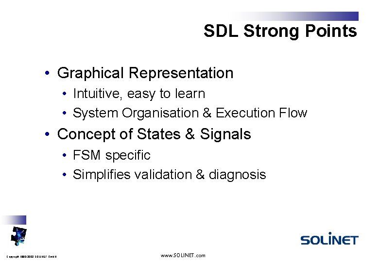 SDL Strong Points • Graphical Representation • Intuitive, easy to learn • System Organisation