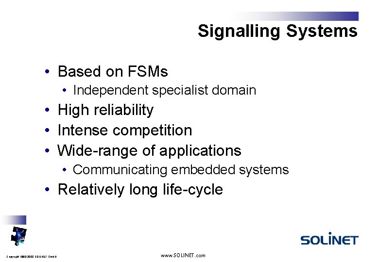 Signalling Systems • Based on FSMs • Independent specialist domain • High reliability •