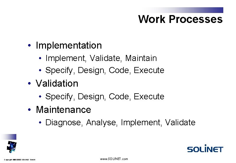 Work Processes • Implementation • Implement, Validate, Maintain • Specify, Design, Code, Execute •