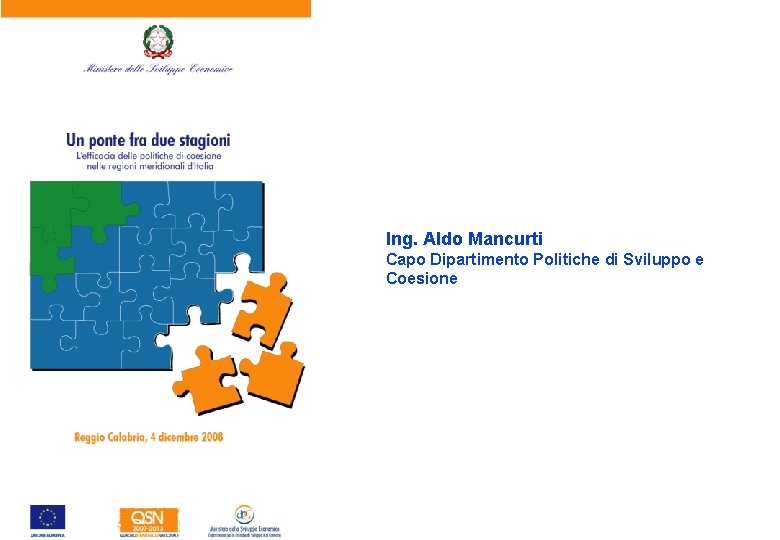Ing. Aldo Mancurti Capo Dipartimento Politiche di Sviluppo e Coesione Ing. Aldo Mancurti Capo Dipartimento Politiche di Sviluppo e Coesione