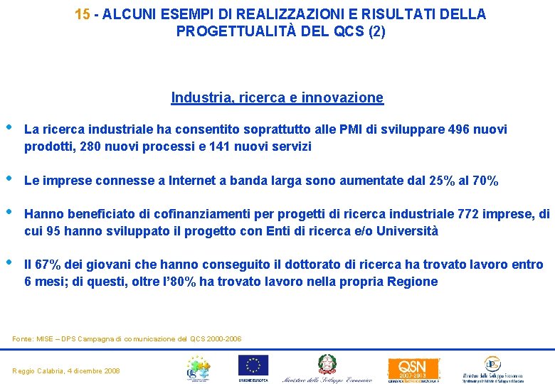 15 - ALCUNI ESEMPI DI REALIZZAZIONI E RISULTATI DELLA PROGETTUALITÀ DEL QCS (2) Industria, 15 - ALCUNI ESEMPI DI REALIZZAZIONI E RISULTATI DELLA PROGETTUALITÀ DEL QCS (2) Industria,