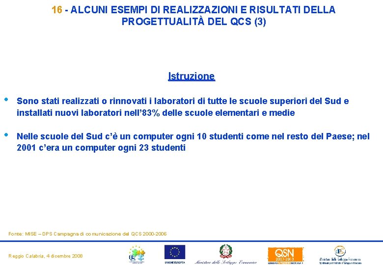 16 - ALCUNI ESEMPI DI REALIZZAZIONI E RISULTATI DELLA PROGETTUALITÀ DEL QCS (3) Istruzione 16 - ALCUNI ESEMPI DI REALIZZAZIONI E RISULTATI DELLA PROGETTUALITÀ DEL QCS (3) Istruzione
