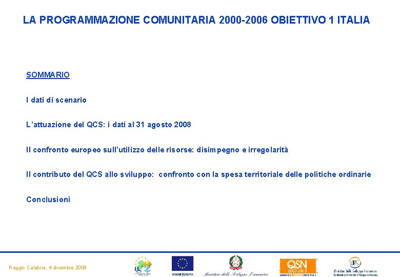 LA PROGRAMMAZIONE COMUNITARIA 2000 -2006 OBIETTIVO 1 ITALIA SOMMARIO I dati di scenario L’attuazione LA PROGRAMMAZIONE COMUNITARIA 2000 -2006 OBIETTIVO 1 ITALIA SOMMARIO I dati di scenario L’attuazione