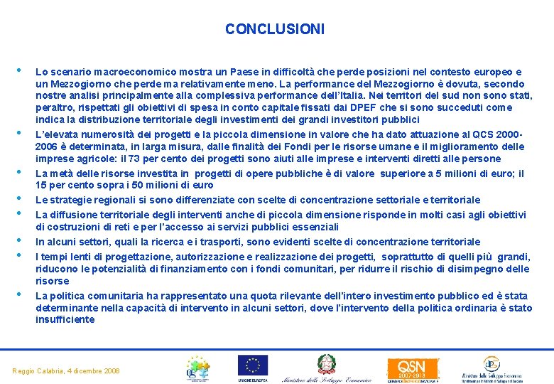 CONCLUSIONI • • Lo scenario macroeconomico mostra un Paese in difficoltà che perde posizioni CONCLUSIONI • • Lo scenario macroeconomico mostra un Paese in difficoltà che perde posizioni