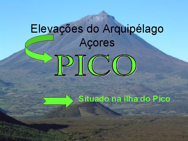 Elevações do Arquipélago Açores Situado na ilha do Pico Elevações do Arquipélago Açores Situado na ilha do Pico