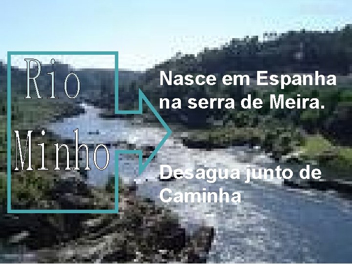 Nasce em Espanha na serra de Meira. Desagua junto de Caminha Nasce em Espanha na serra de Meira. Desagua junto de Caminha