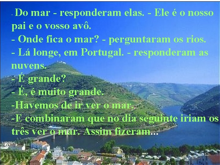 Do mar - responderam elas. - Ele é o nosso pai e o vosso Do mar - responderam elas. - Ele é o nosso pai e o vosso