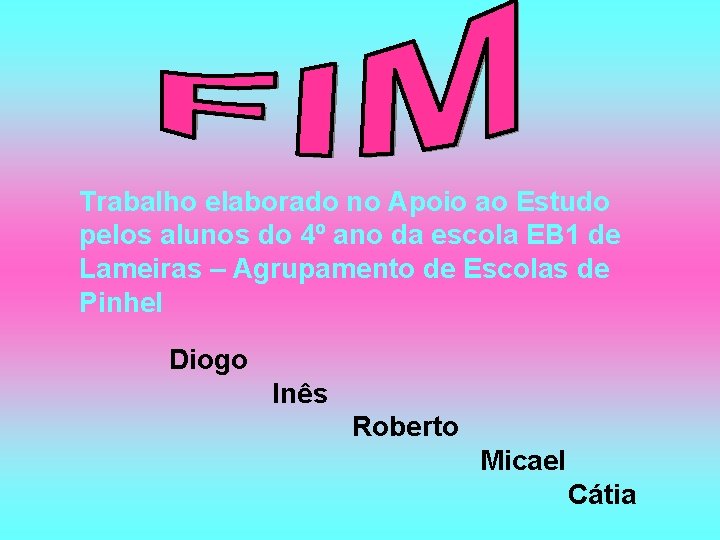 Trabalho elaborado no Apoio ao Estudo pelos alunos do 4º ano da escola EB Trabalho elaborado no Apoio ao Estudo pelos alunos do 4º ano da escola EB