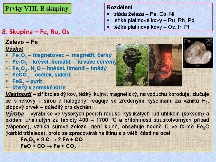 Prvky VIII. B skupiny 8. Skupina – Fe, Ru, Os Rozdělení § triáda železa