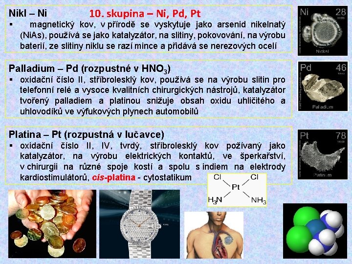 Nikl – Ni 10. skupina – Ni, Pd, Pt § magnetický kov, v přírodě