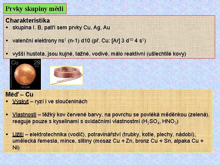 Prvky skupiny mědi Charakteristika § skupina I. B, patří sem prvky Cu, Ag, Au