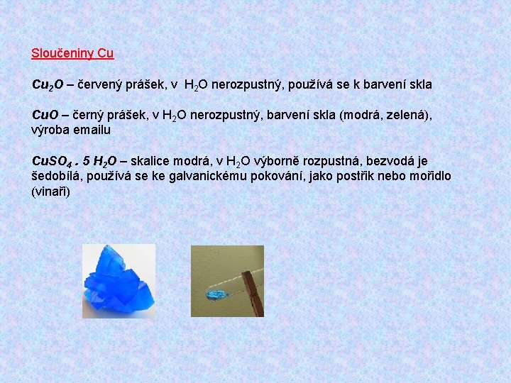 Sloučeniny Cu Cu 2 O – červený prášek, v H 2 O nerozpustný, používá