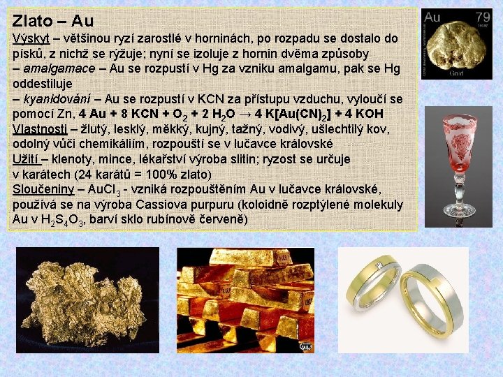 Zlato – Au Výskyt – většinou ryzí zarostlé v horninách, po rozpadu se dostalo