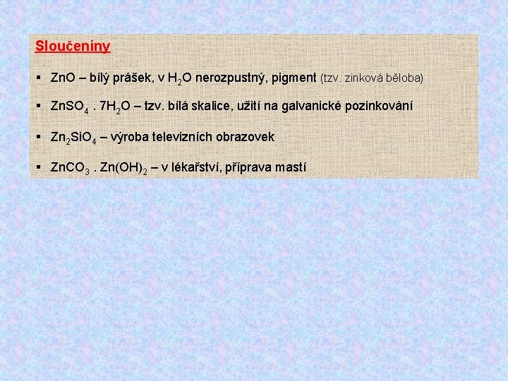 Sloučeniny § Zn. O – bílý prášek, v H 2 O nerozpustný, pigment (tzv.