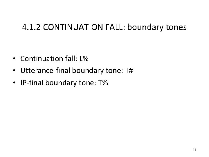 4. 1. 2 CONTINUATION FALL: boundary tones • Continuation fall: L% • Utterance‐final boundary