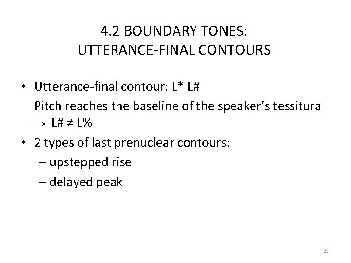 4. 2 BOUNDARY TONES: UTTERANCE‐FINAL CONTOURS • Utterance‐final contour: L* L# Pitch reaches the