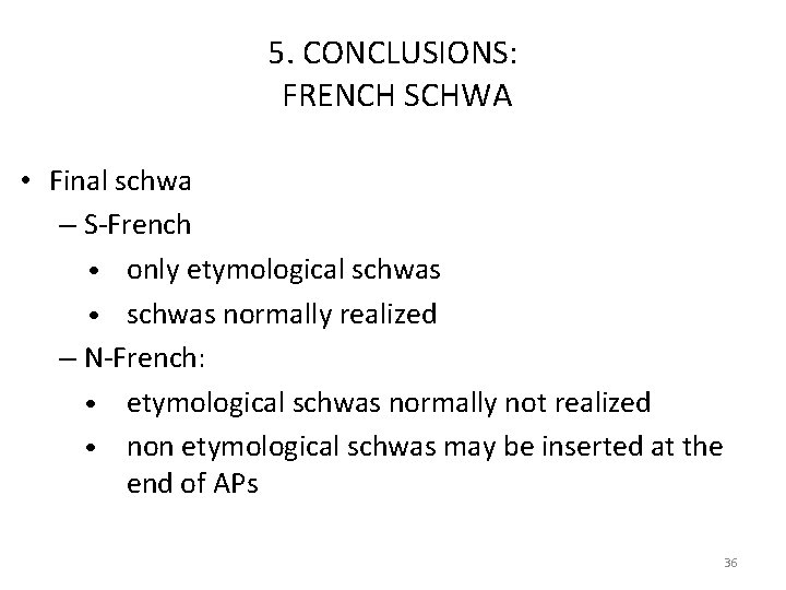 5. CONCLUSIONS: FRENCH SCHWA • Final schwa – S‐French • only etymological schwas •