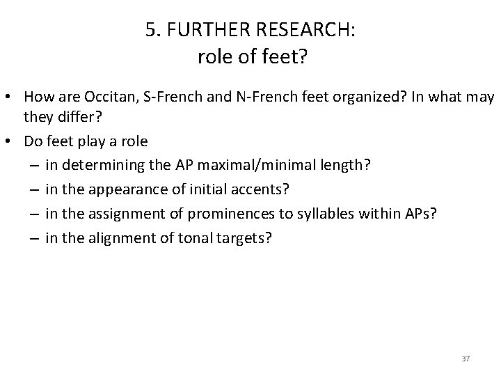 5. FURTHER RESEARCH: role of feet? • How are Occitan, S‐French and N‐French feet
