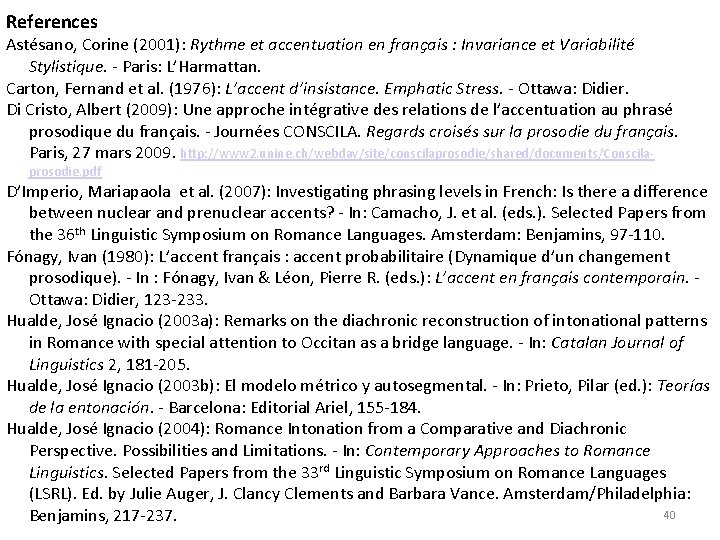 References Astésano, Corine (2001): Rythme et accentuation en français : Invariance et Variabilité Stylistique.