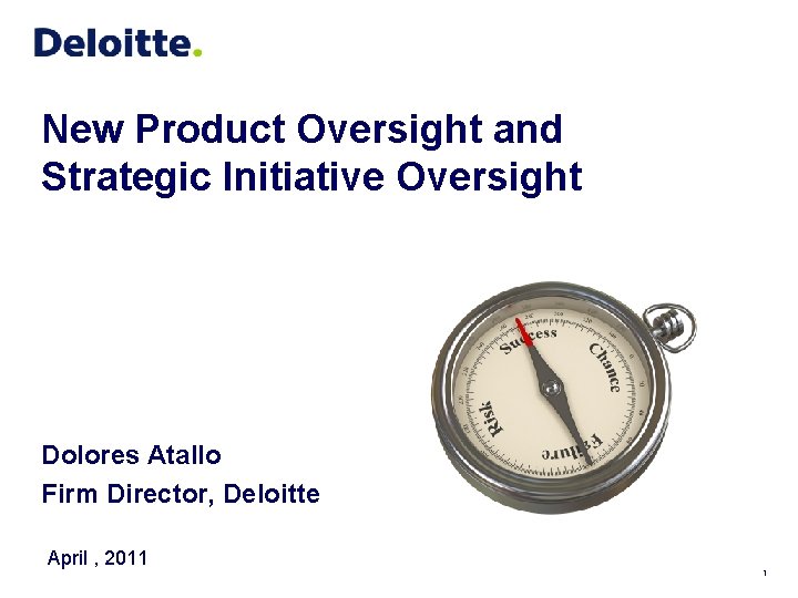 New Product Oversight and Strategic Initiative Oversight Dolores Atallo Firm Director, Deloitte April ,