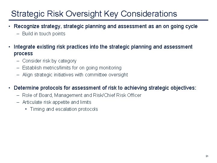  Strategic Risk Oversight Key Considerations • Recognize strategy, strategic planning and assessment as