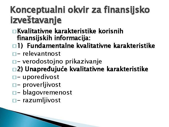 Konceptualni okvir za finansijsko izveštavanje � Kvalitativne karakteristike korisnih finansijskih informacija: � 1) Fundamentalne